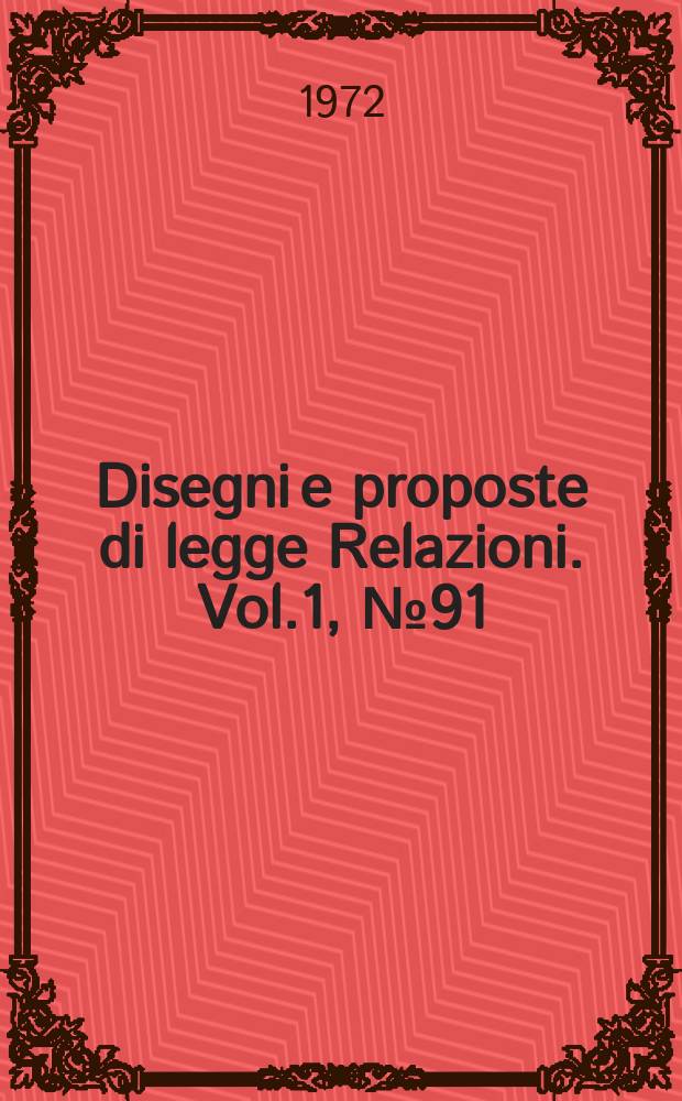 Disegni e proposte di legge Relazioni. Vol.1, №91