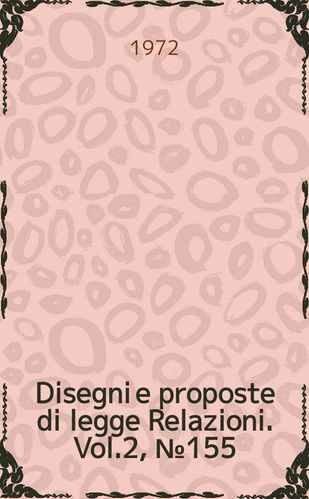 Disegni e proposte di legge Relazioni. Vol.2, №155