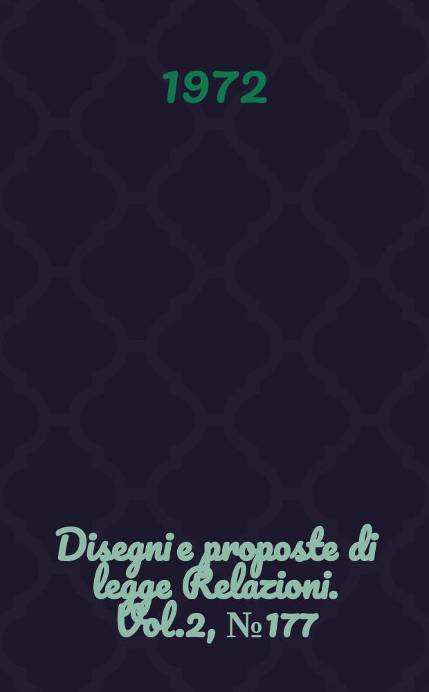 Disegni e proposte di legge Relazioni. Vol.2, №177