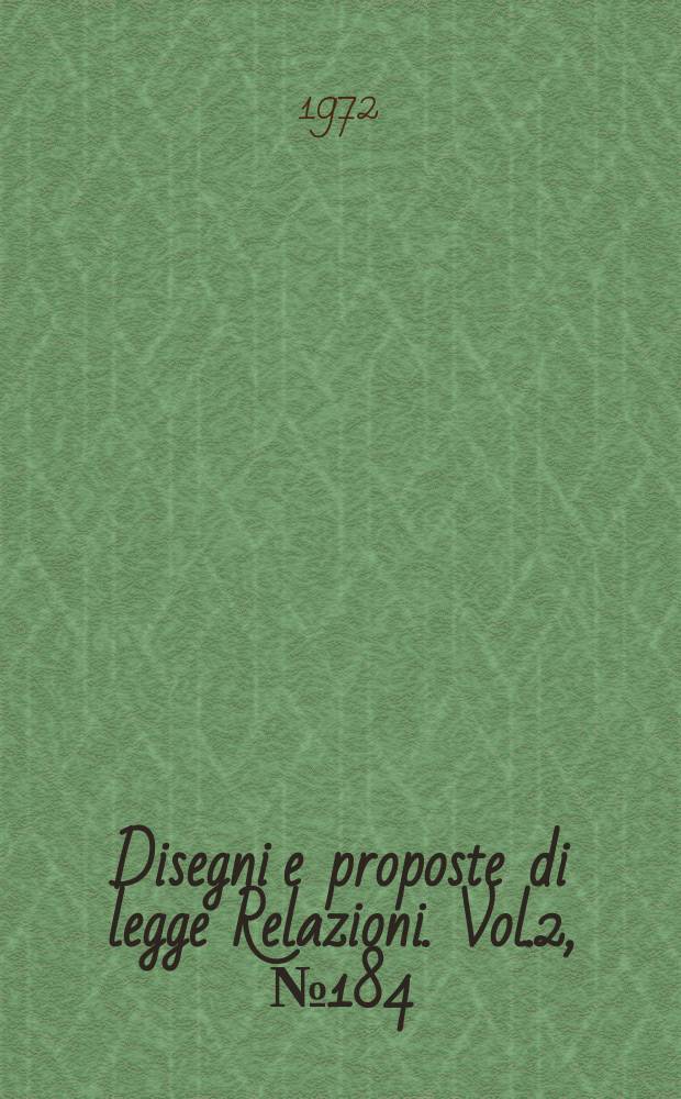 Disegni e proposte di legge Relazioni. Vol.2, №184