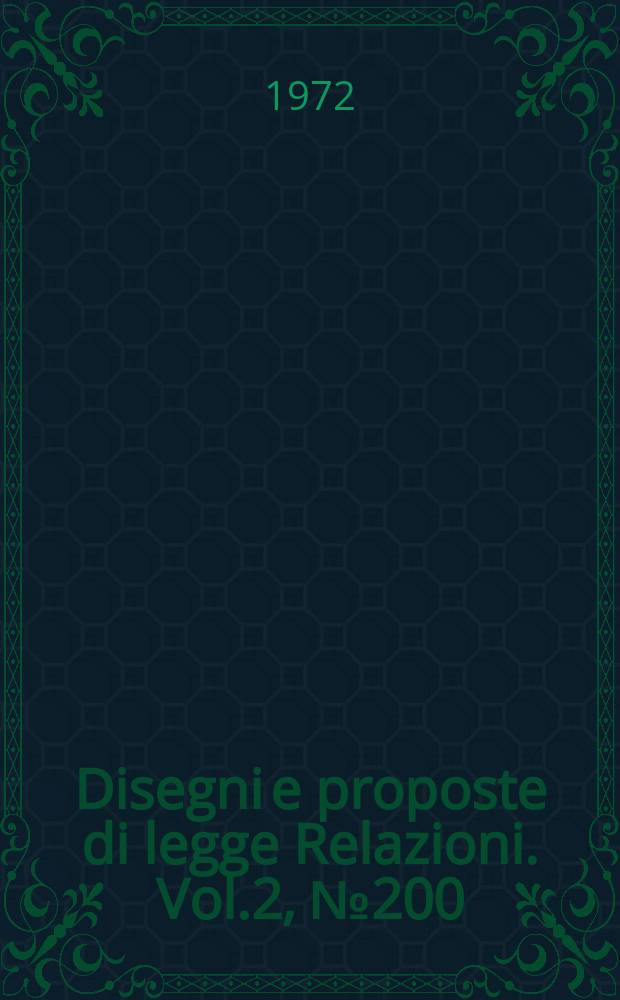 Disegni e proposte di legge Relazioni. Vol.2, №200