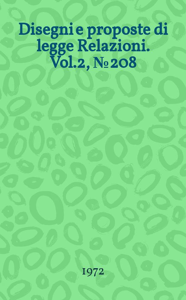 Disegni e proposte di legge Relazioni. Vol.2, №208