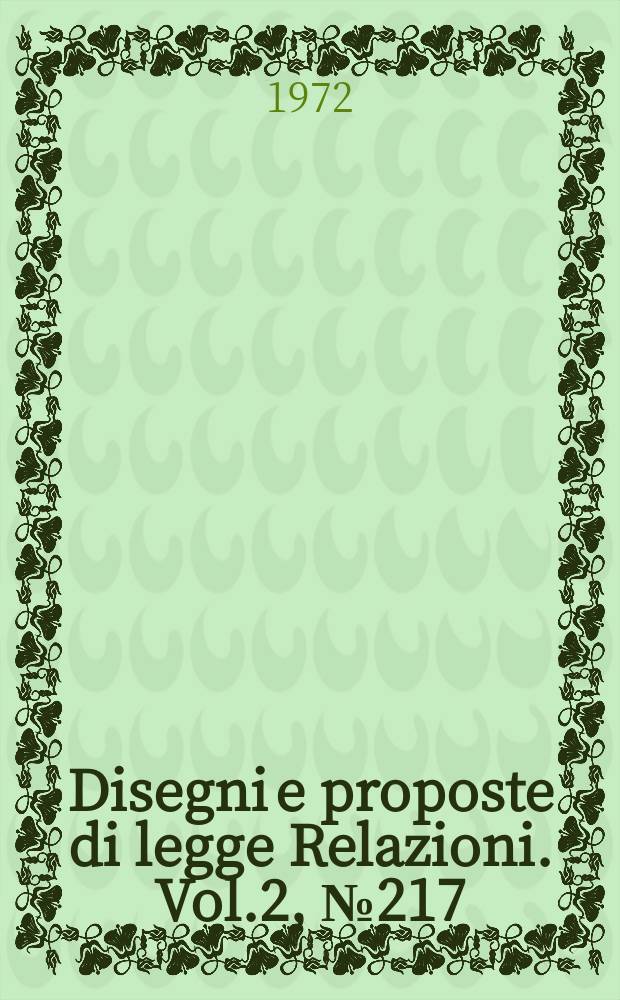 Disegni e proposte di legge Relazioni. Vol.2, №217