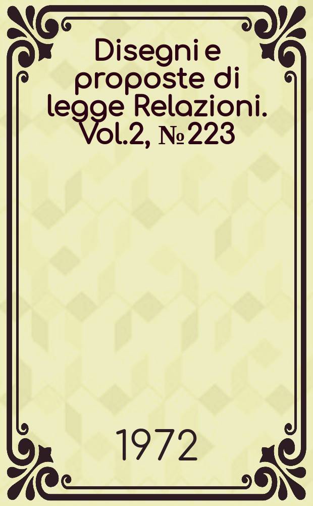 Disegni e proposte di legge Relazioni. Vol.2, №223