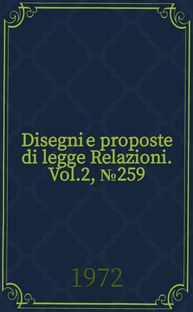 Disegni e proposte di legge Relazioni. Vol.2, №259