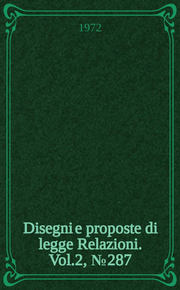 Disegni e proposte di legge Relazioni. Vol.2, №287