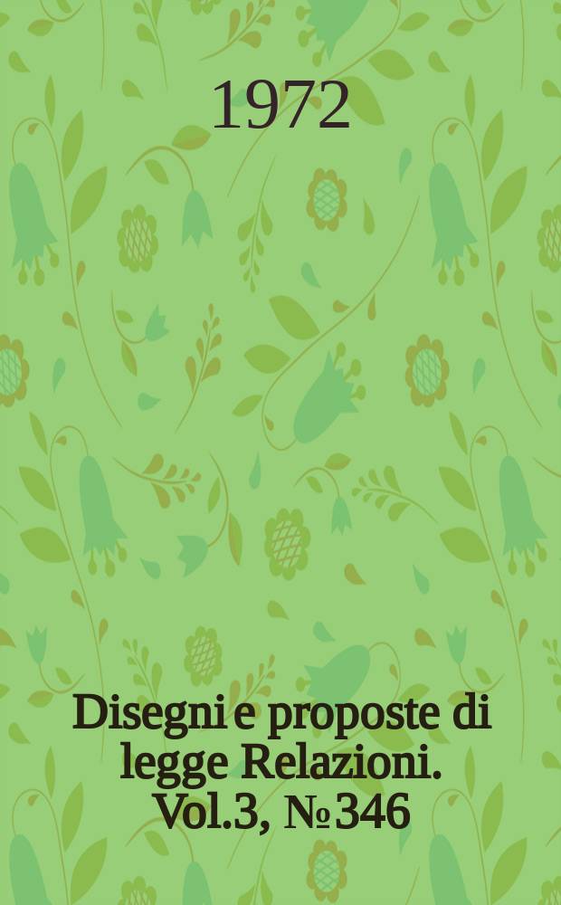 Disegni e proposte di legge Relazioni. Vol.3, №346