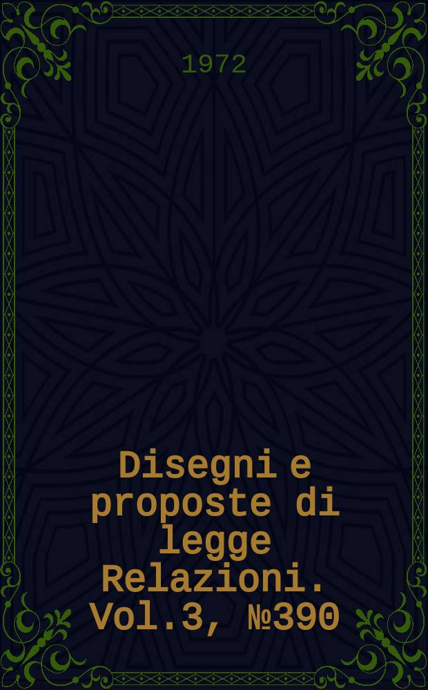 Disegni e proposte di legge Relazioni. Vol.3, №390