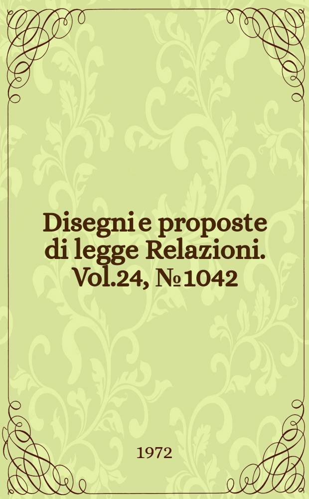 Disegni e proposte di legge Relazioni. Vol.24, №1042