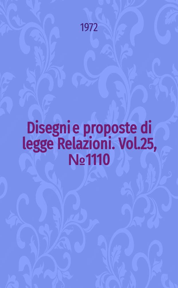 Disegni e proposte di legge Relazioni. Vol.25, №1110