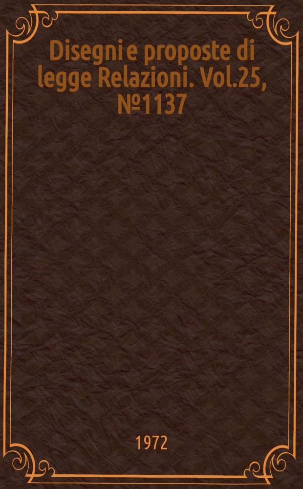 Disegni e proposte di legge Relazioni. Vol.25, №1137