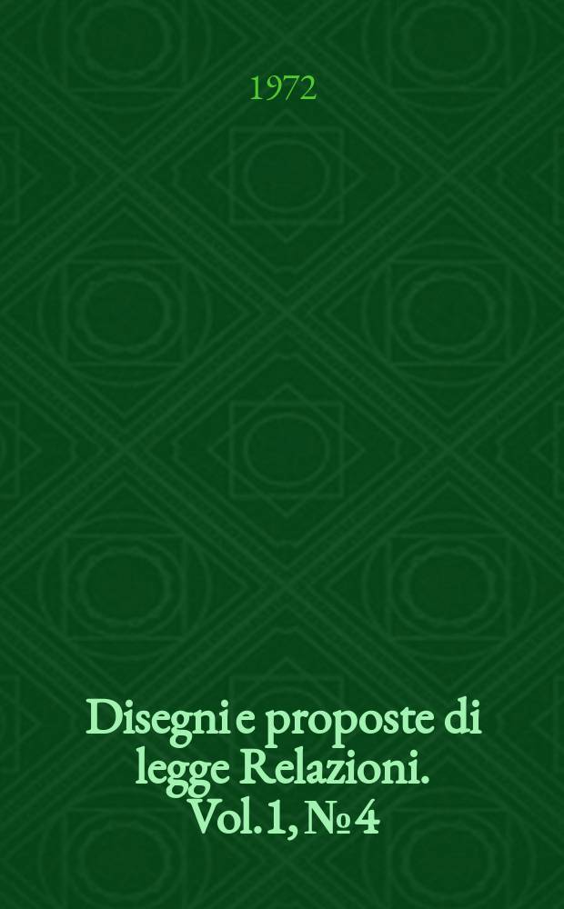 Disegni e proposte di legge Relazioni. Vol.1, №4