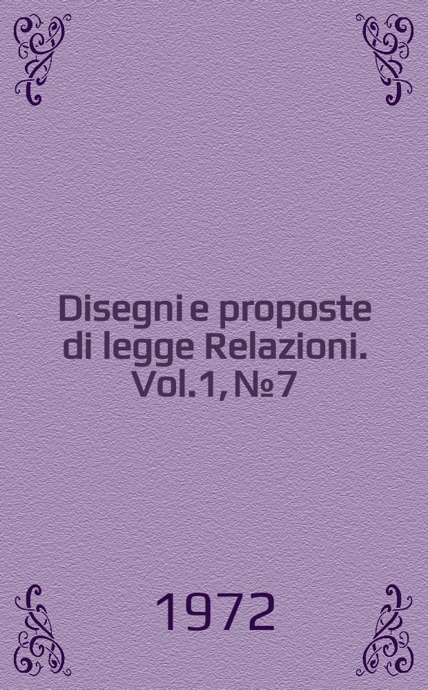 Disegni e proposte di legge Relazioni. Vol.1, №7