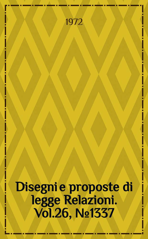 Disegni e proposte di legge Relazioni. Vol.26, №1337