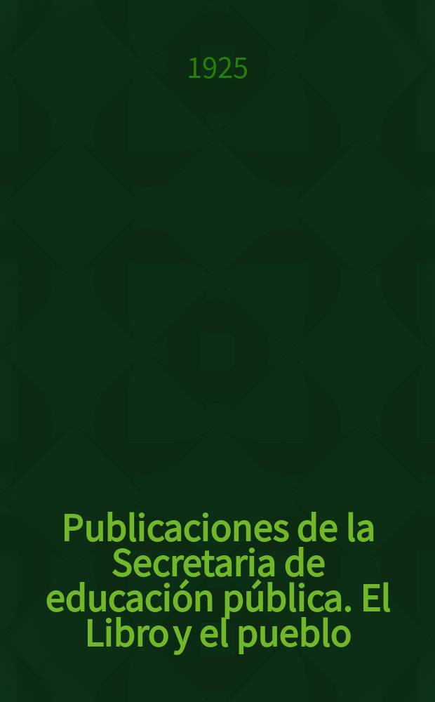 Publicaciones de la Secretaria de educaci&oacute;n p&uacute;blica. El Libro y el pueblo
