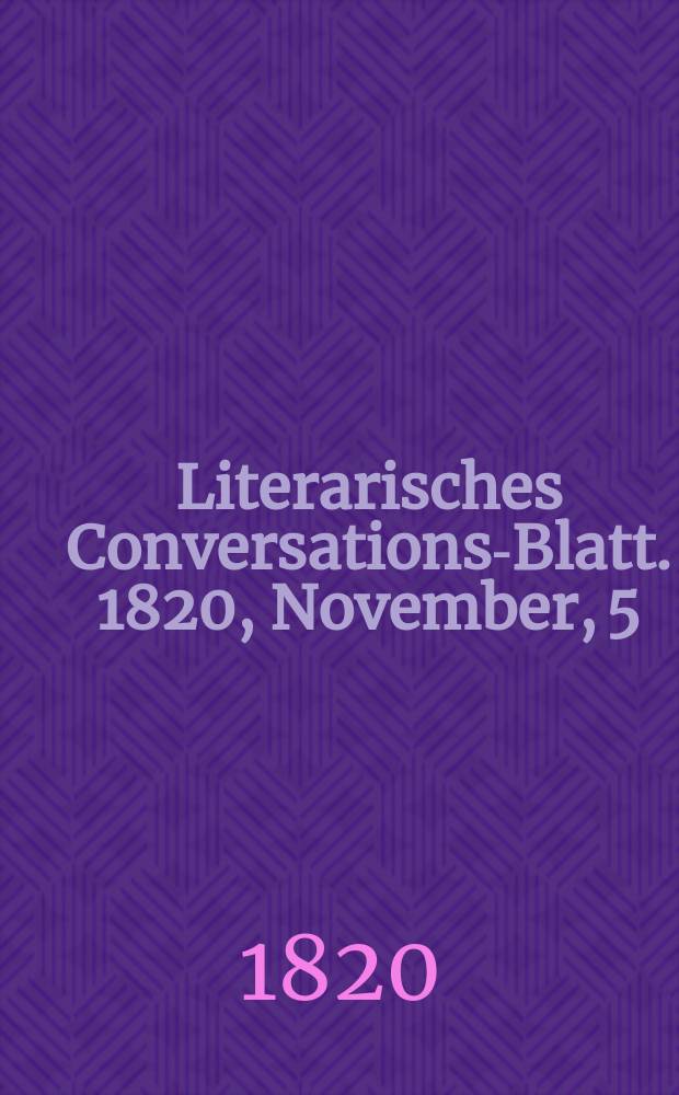 Literarisches Conversations-Blatt. 1820, November, 5