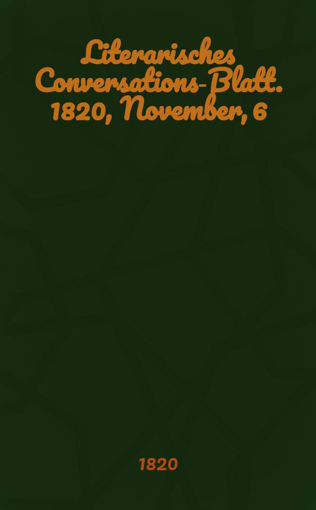 Literarisches Conversations-Blatt. 1820, November, 6
