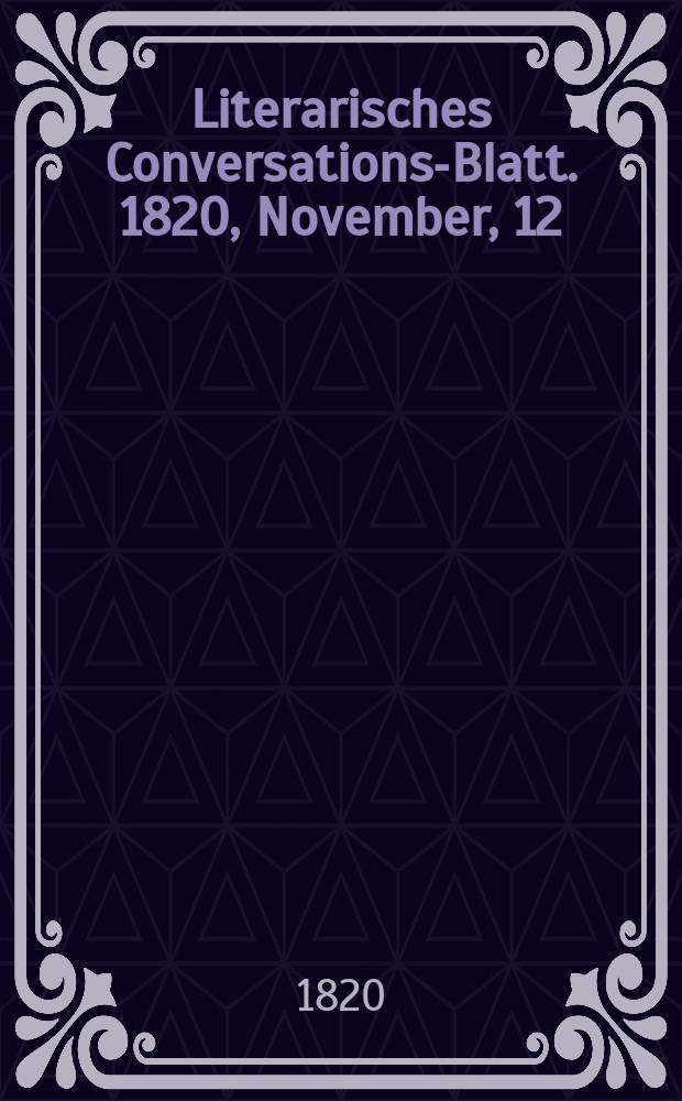Literarisches Conversations-Blatt. 1820, November, 12