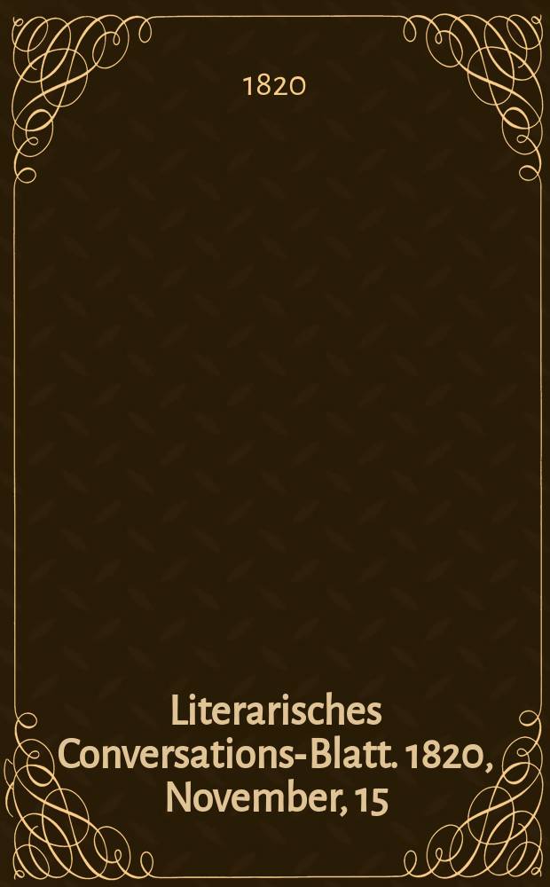 Literarisches Conversations-Blatt. 1820, November, 15