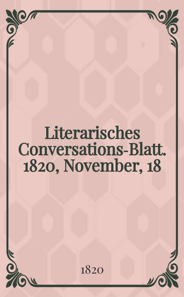 Literarisches Conversations-Blatt. 1820, November, 18
