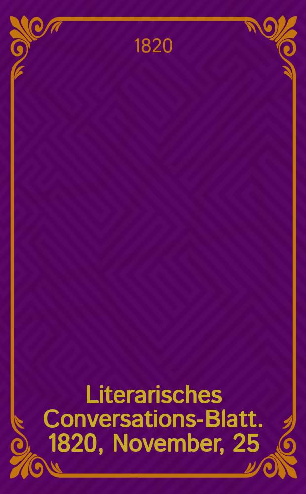 Literarisches Conversations-Blatt. 1820, November, 25