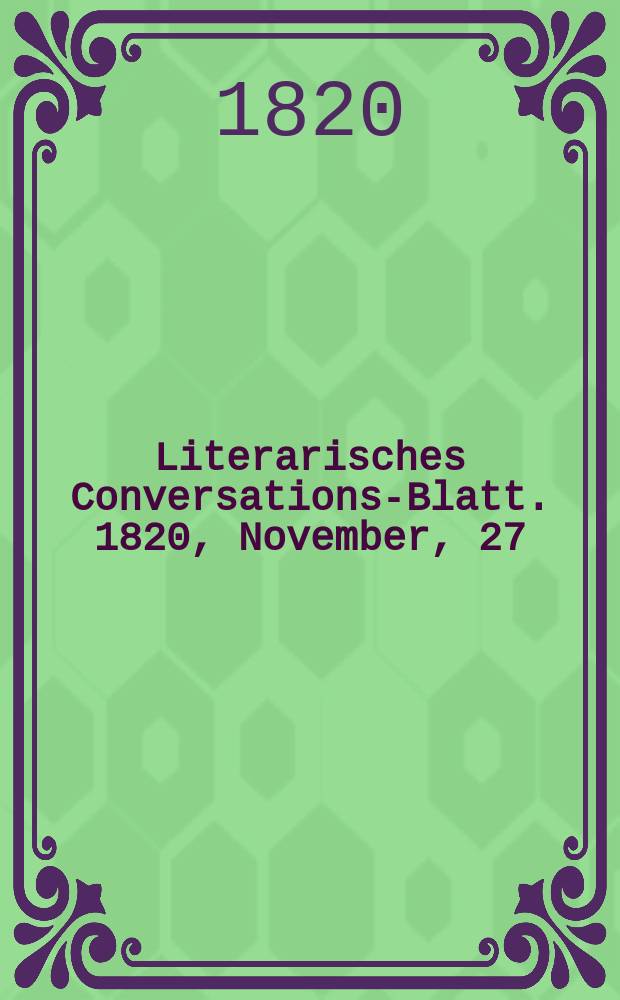 Literarisches Conversations-Blatt. 1820, November, 27