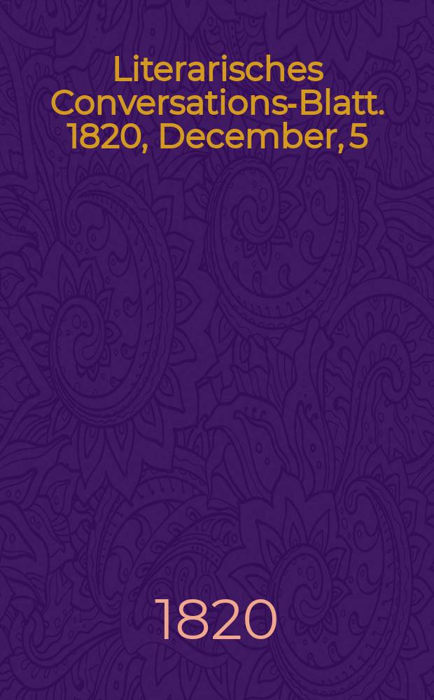 Literarisches Conversations-Blatt. 1820, December, 5