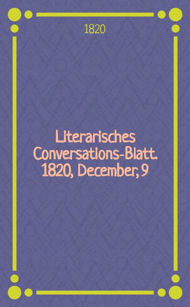 Literarisches Conversations-Blatt. 1820, December, 9