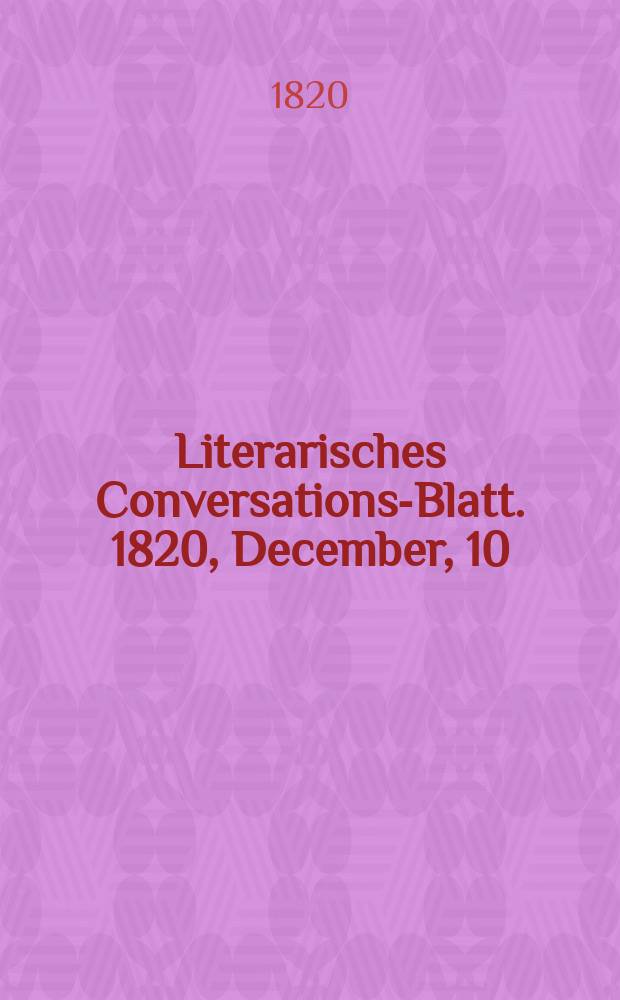 Literarisches Conversations-Blatt. 1820, December, 10
