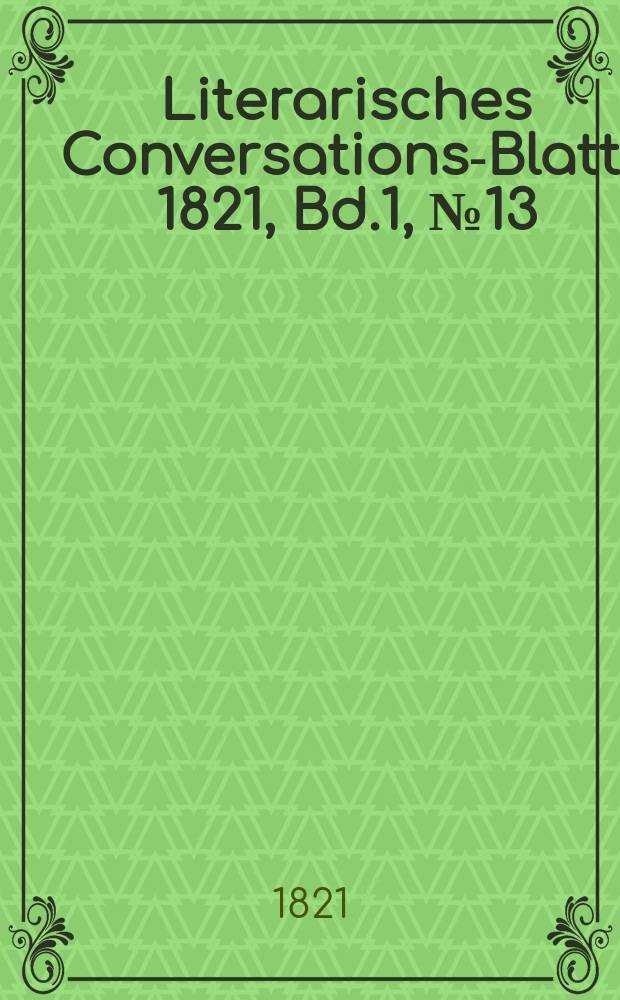Literarisches Conversations-Blatt. 1821, Bd.1, №13