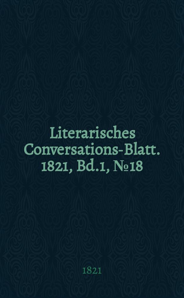 Literarisches Conversations-Blatt. 1821, Bd.1, №18