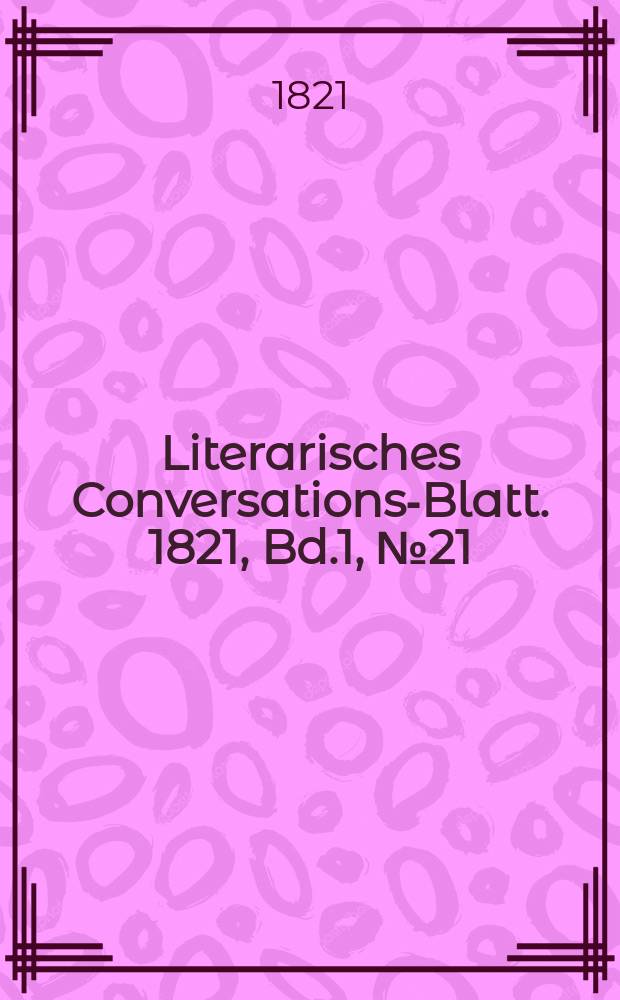 Literarisches Conversations-Blatt. 1821, Bd.1, №21