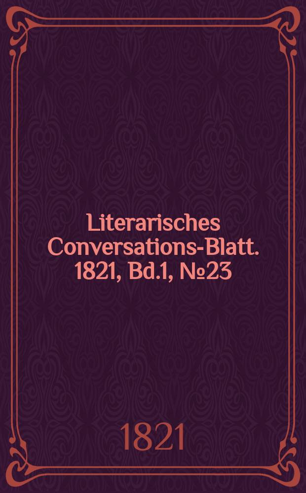 Literarisches Conversations-Blatt. 1821, Bd.1, №23