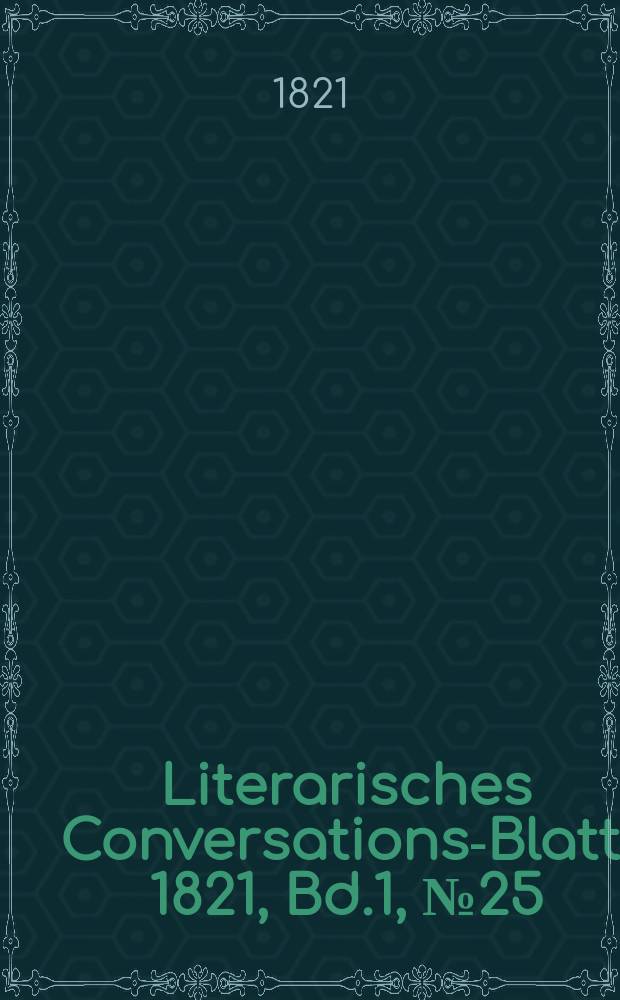 Literarisches Conversations-Blatt. 1821, Bd.1, №25