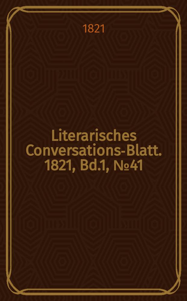Literarisches Conversations-Blatt. 1821, Bd.1, №41