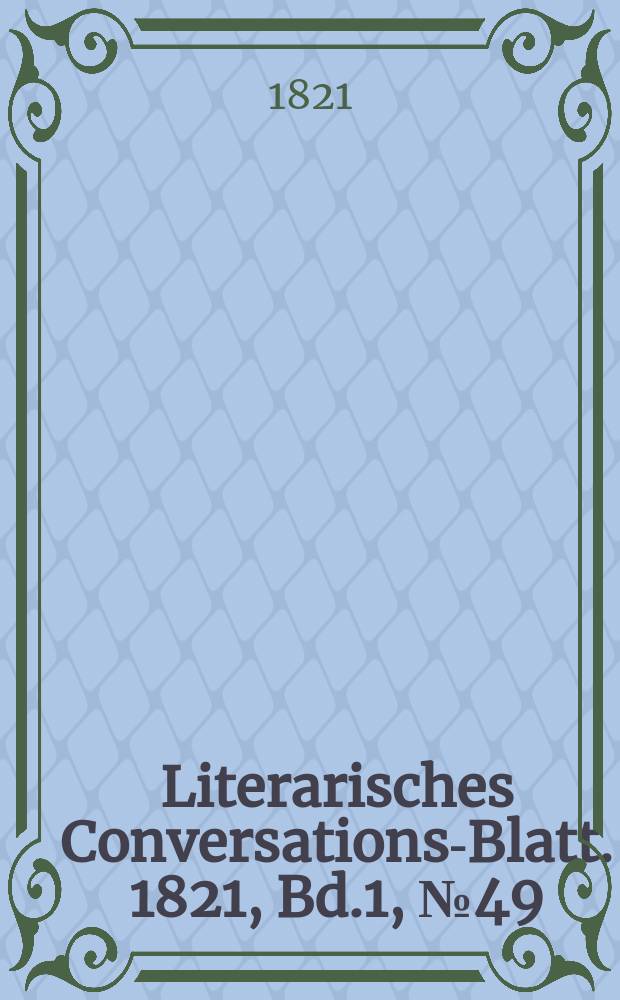 Literarisches Conversations-Blatt. 1821, Bd.1, №49