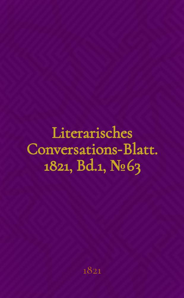Literarisches Conversations-Blatt. 1821, Bd.1, №63