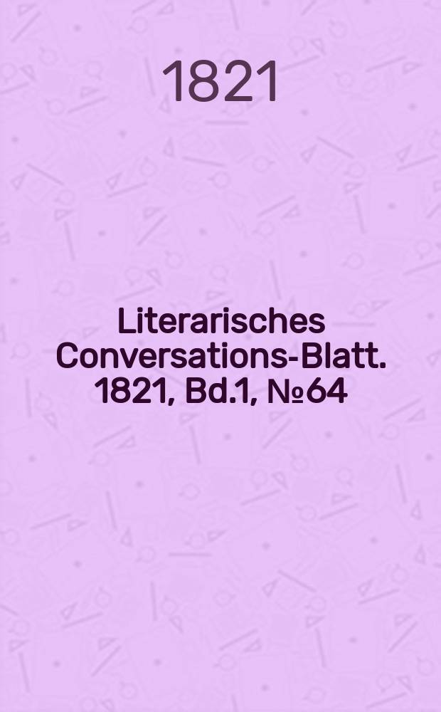 Literarisches Conversations-Blatt. 1821, Bd.1, №64