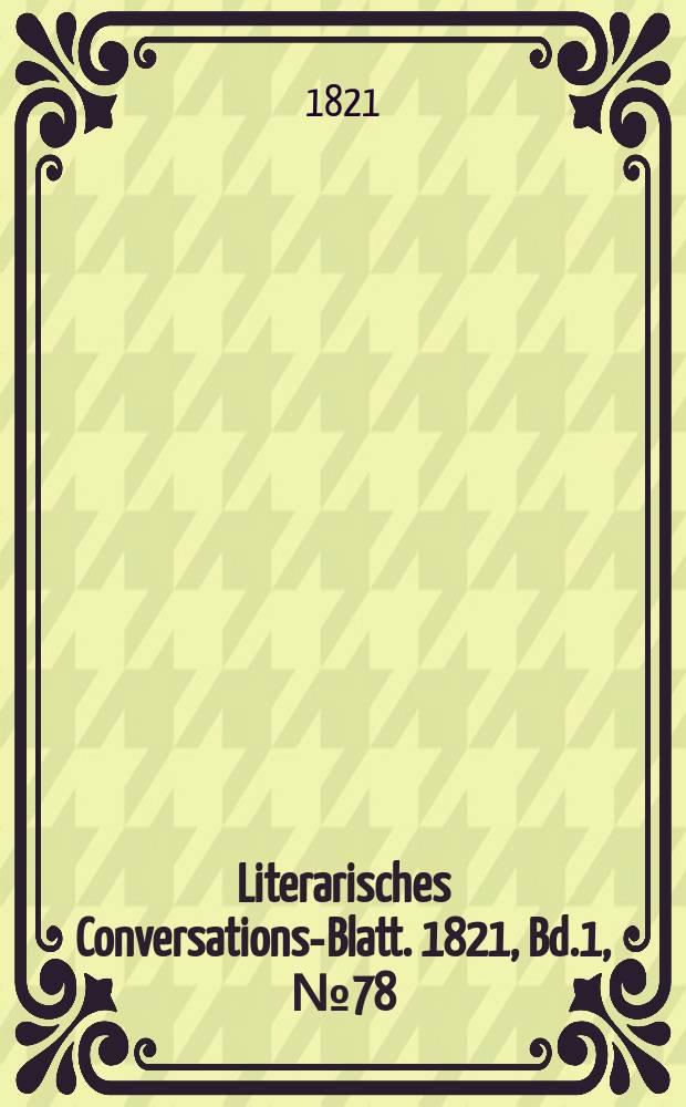 Literarisches Conversations-Blatt. 1821, Bd.1, №78