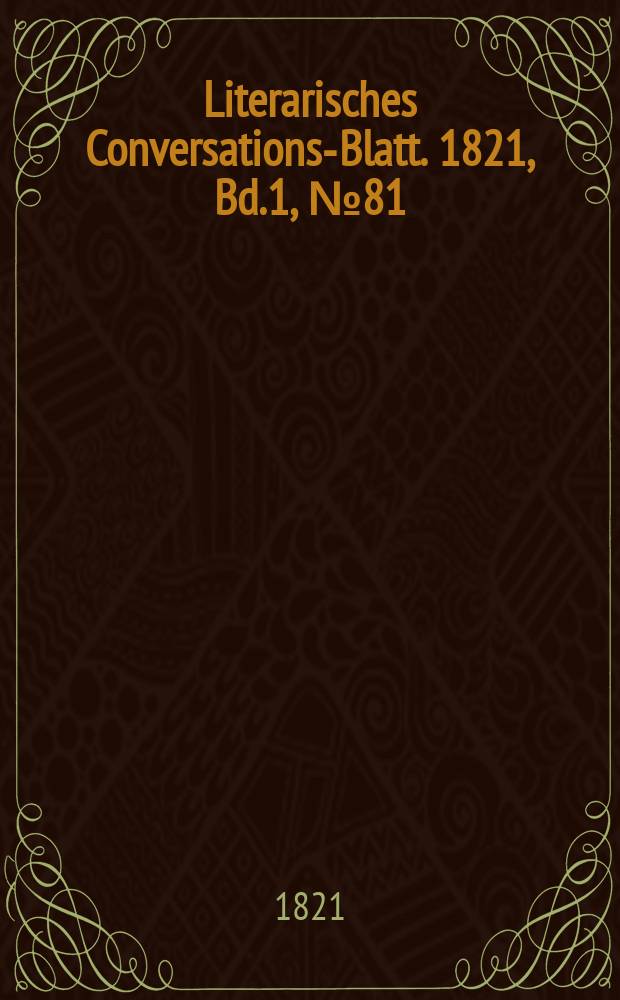 Literarisches Conversations-Blatt. 1821, Bd.1, №81
