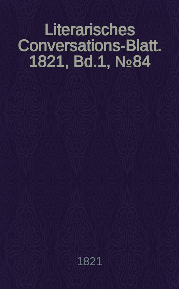 Literarisches Conversations-Blatt. 1821, Bd.1, №84