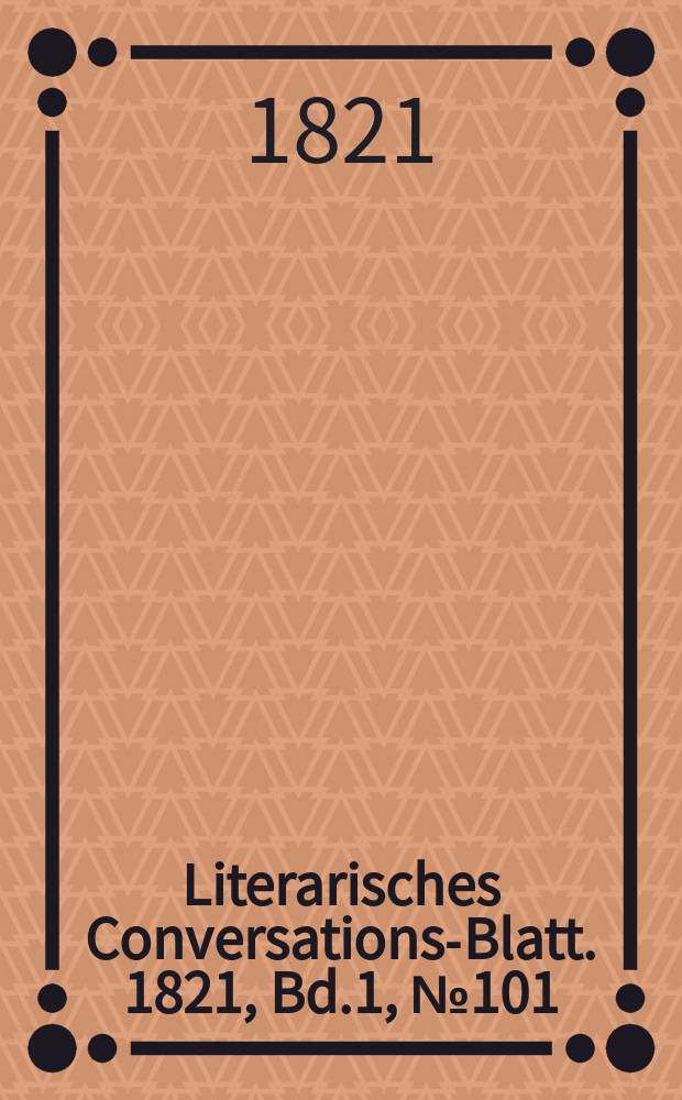 Literarisches Conversations-Blatt. 1821, Bd.1, №101