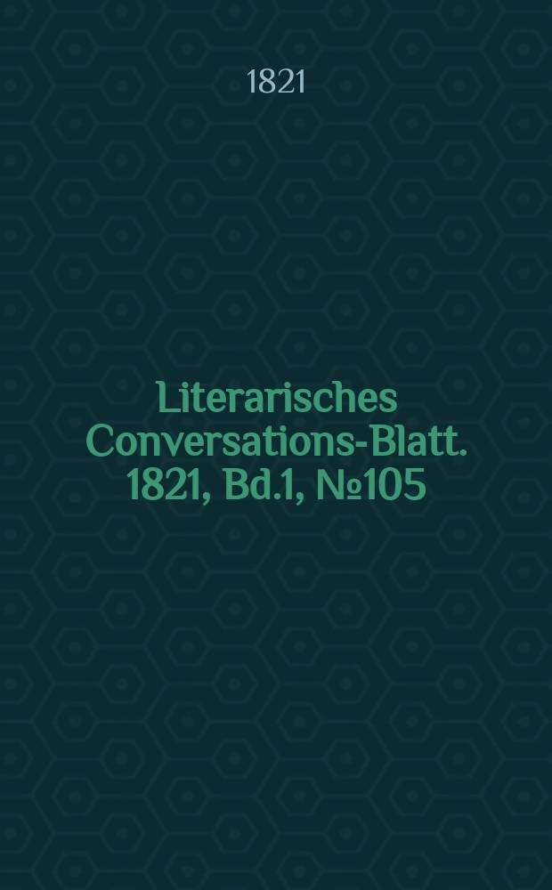 Literarisches Conversations-Blatt. 1821, Bd.1, №105