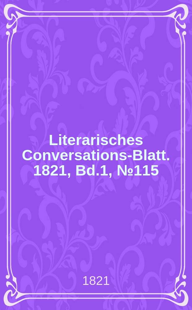 Literarisches Conversations-Blatt. 1821, Bd.1, №115