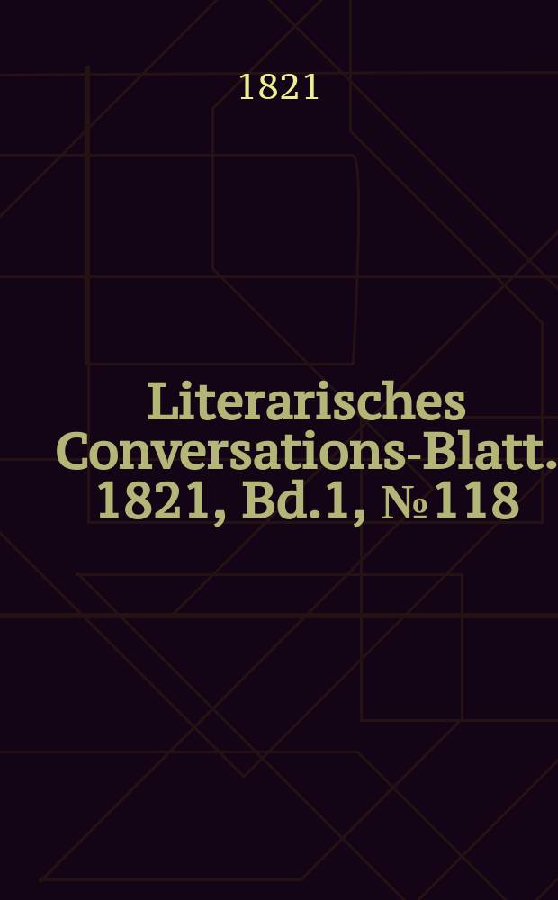 Literarisches Conversations-Blatt. 1821, Bd.1, №118