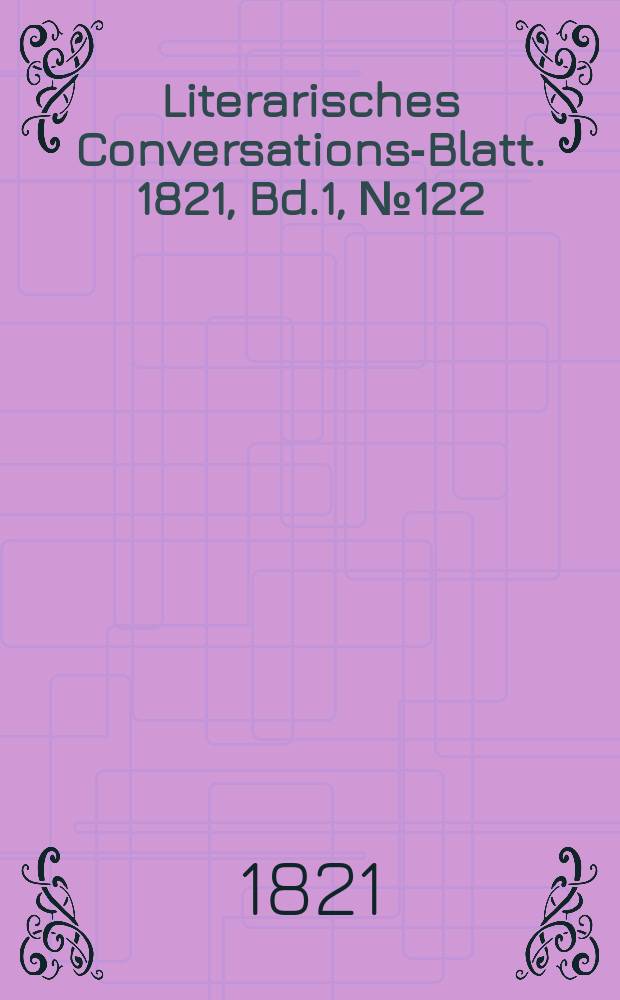 Literarisches Conversations-Blatt. 1821, Bd.1, №122
