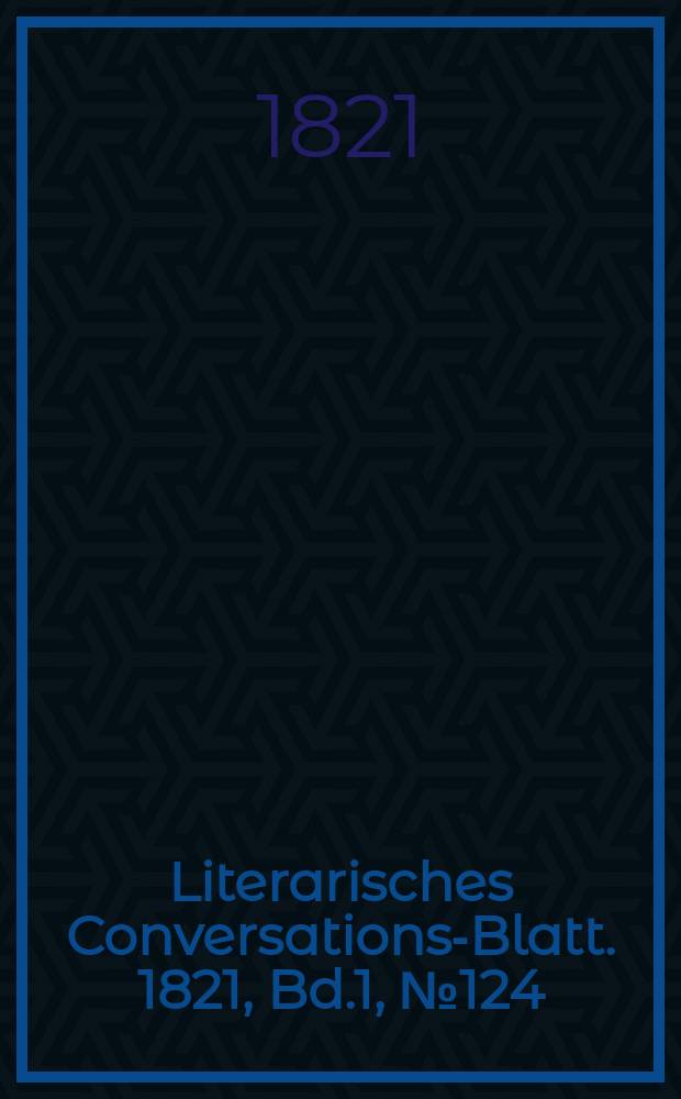 Literarisches Conversations-Blatt. 1821, Bd.1, №124