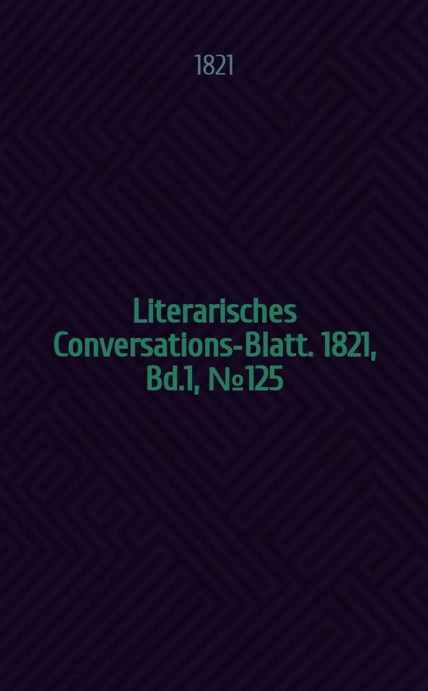 Literarisches Conversations-Blatt. 1821, Bd.1, №125