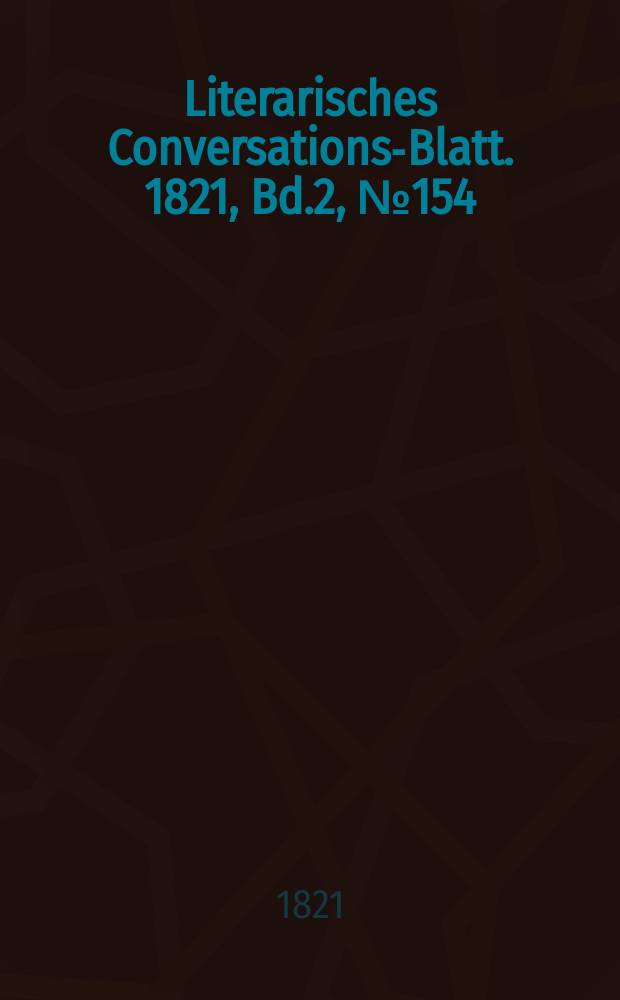 Literarisches Conversations-Blatt. 1821, Bd.2, №154