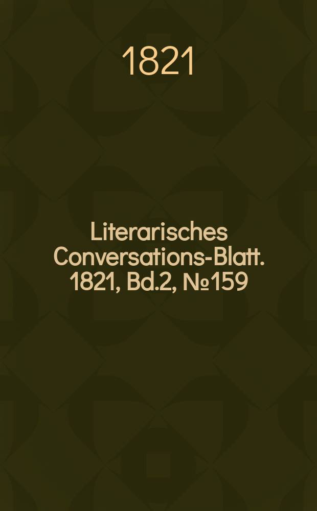 Literarisches Conversations-Blatt. 1821, Bd.2, №159